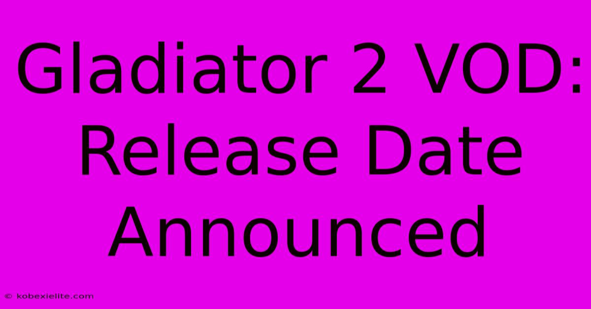 Gladiator 2 VOD: Release Date Announced