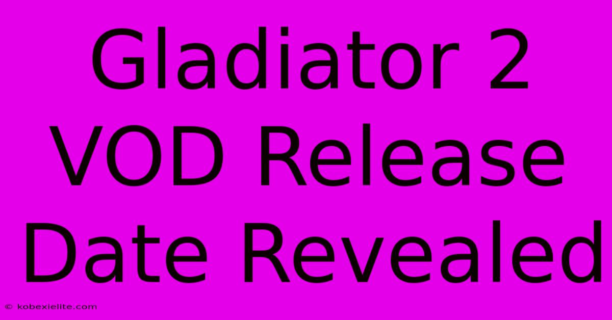 Gladiator 2 VOD Release Date Revealed