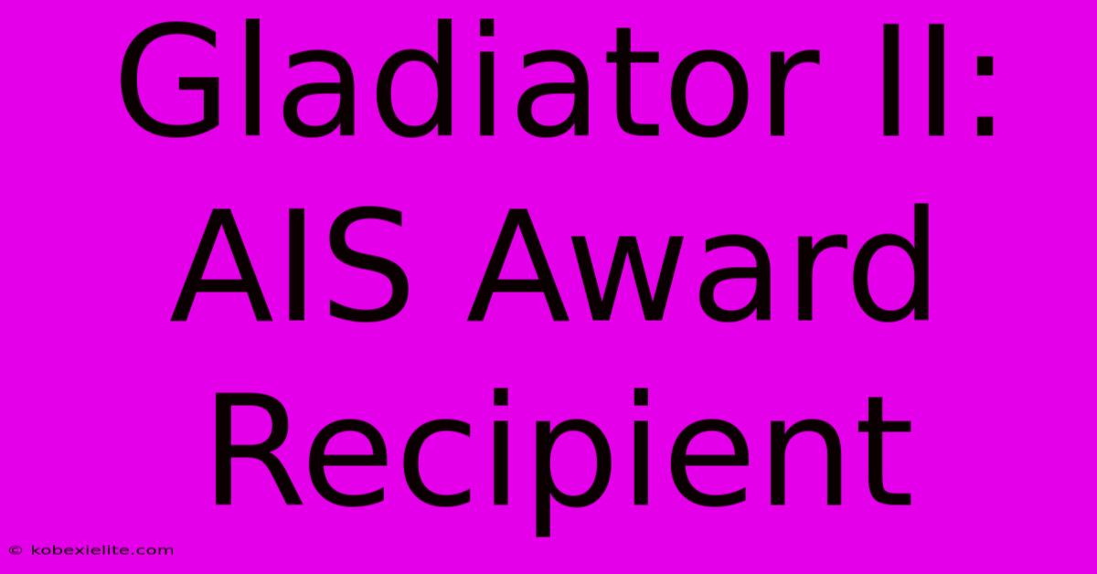 Gladiator II:  AIS Award Recipient