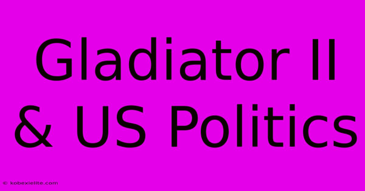 Gladiator II & US Politics