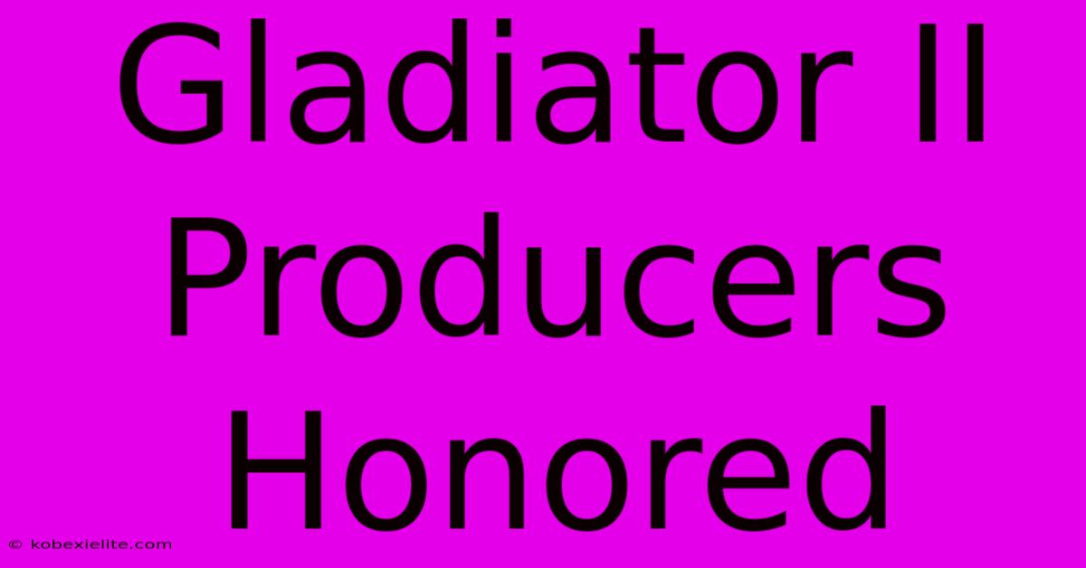 Gladiator II Producers Honored