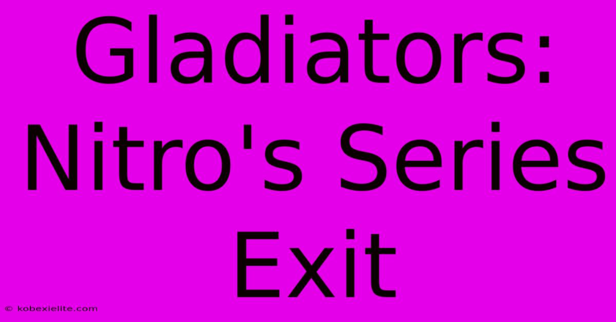 Gladiators: Nitro's Series Exit