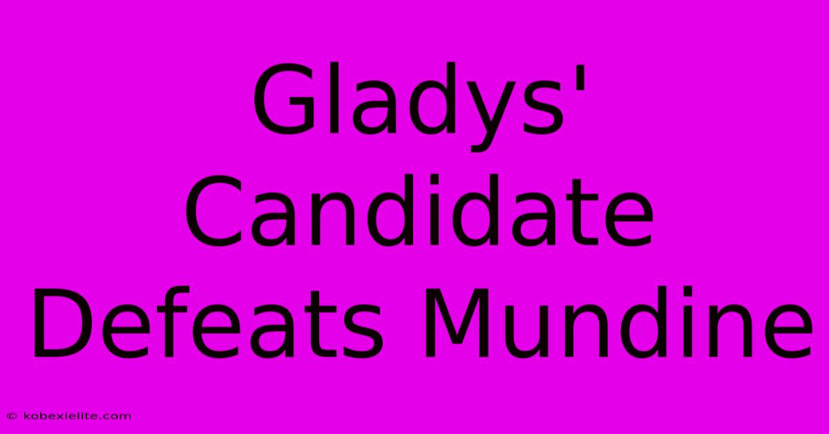 Gladys' Candidate Defeats Mundine