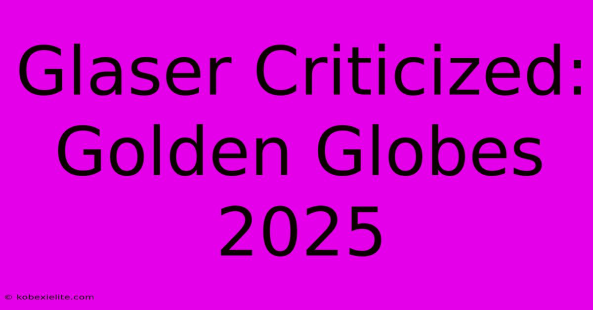 Glaser Criticized: Golden Globes 2025