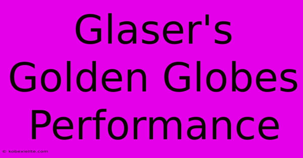 Glaser's Golden Globes Performance