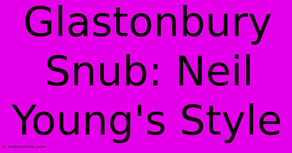 Glastonbury Snub: Neil Young's Style