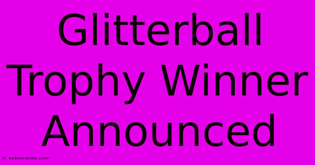 Glitterball Trophy Winner Announced Glitterball Trophy Winner Announced