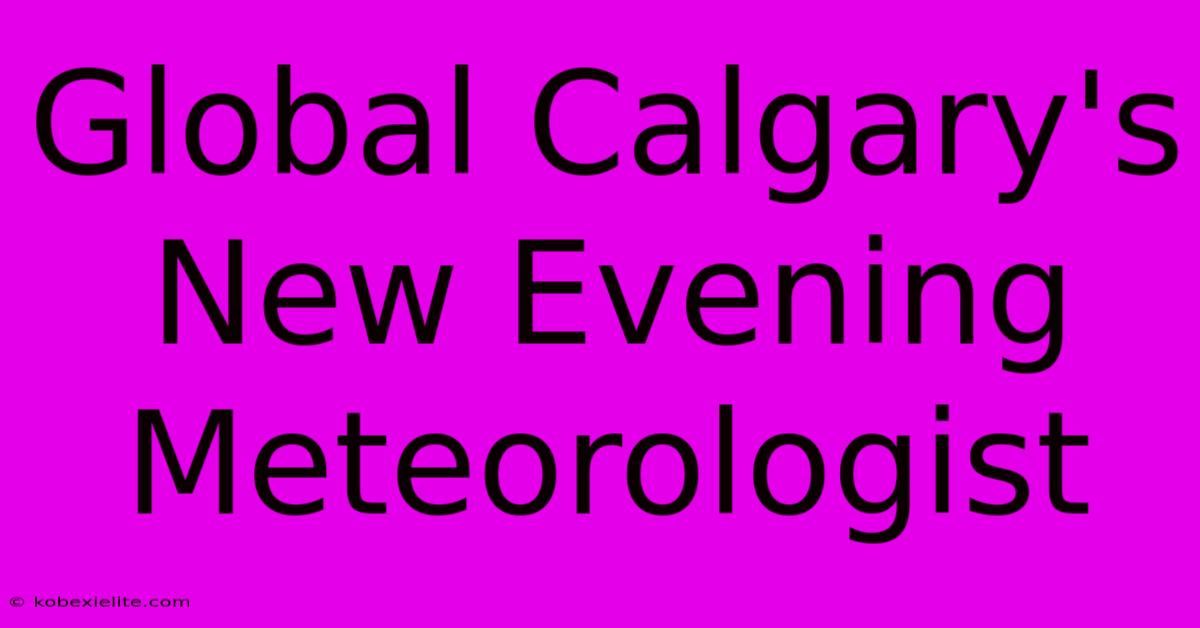 Global Calgary's New Evening Meteorologist