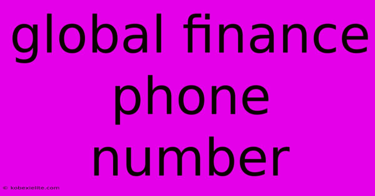 Global Finance Phone Number Global Finance Phone Number