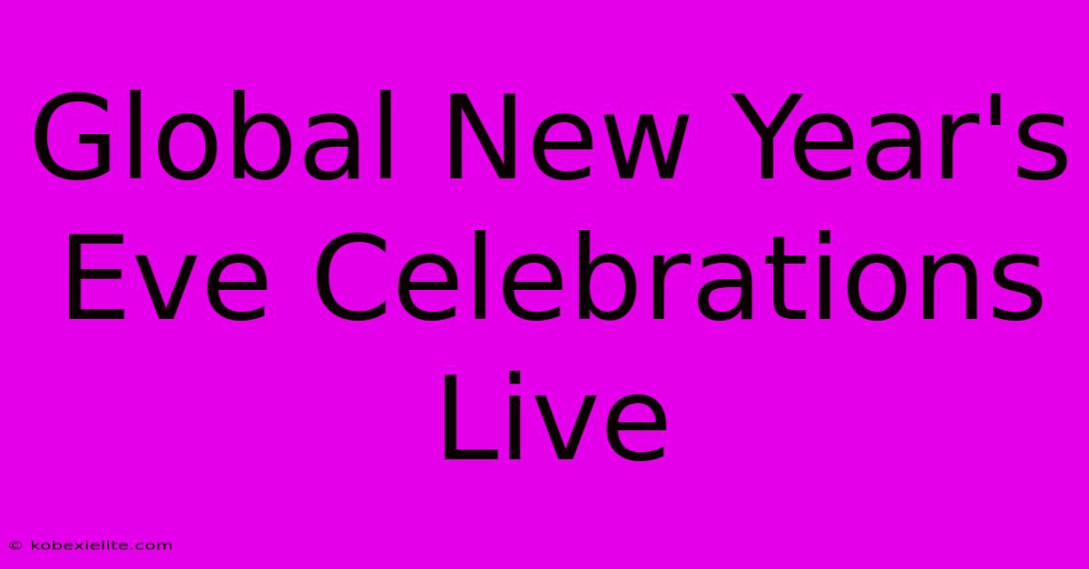 Global New Year's Eve Celebrations Live