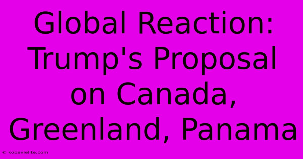 Global Reaction: Trump's Proposal On Canada, Greenland, Panama