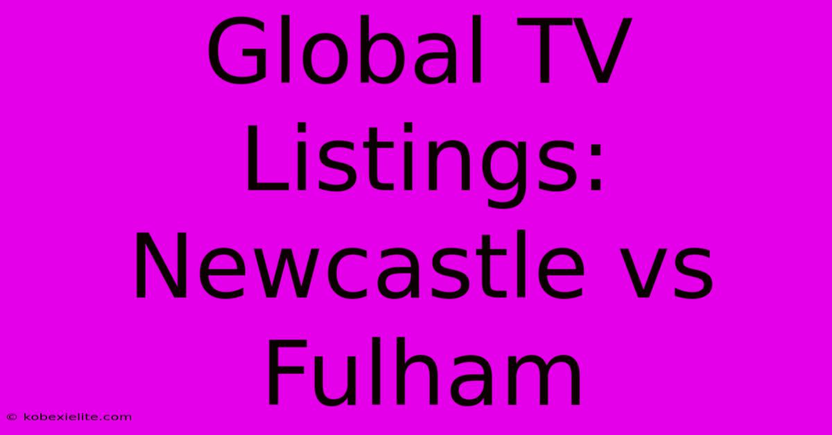 Global TV Listings: Newcastle Vs Fulham