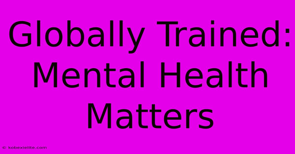 Globally Trained:  Mental Health Matters