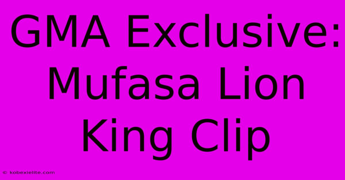 GMA Exclusive: Mufasa Lion King Clip