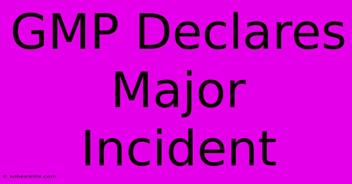 GMP Declares Major Incident