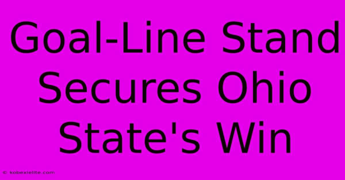 Goal-Line Stand Secures Ohio State's Win