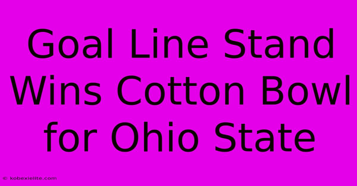 Goal Line Stand Wins Cotton Bowl For Ohio State