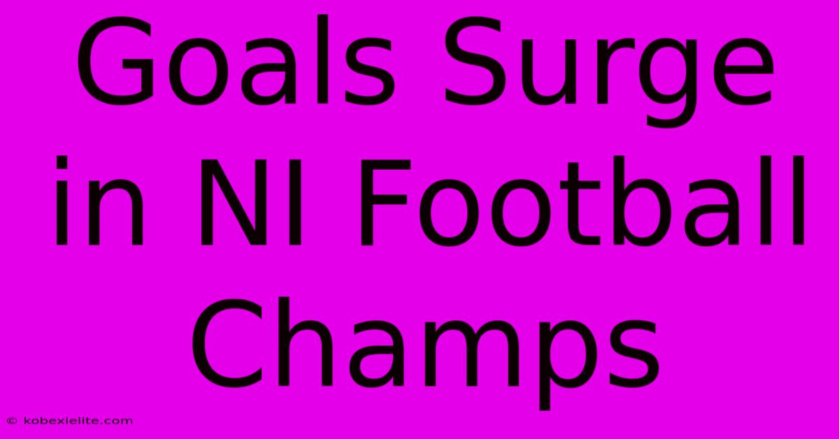 Goals Surge In NI Football Champs