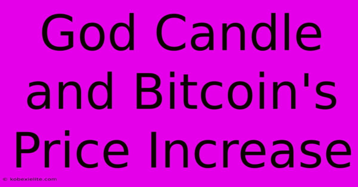 God Candle And Bitcoin's Price Increase