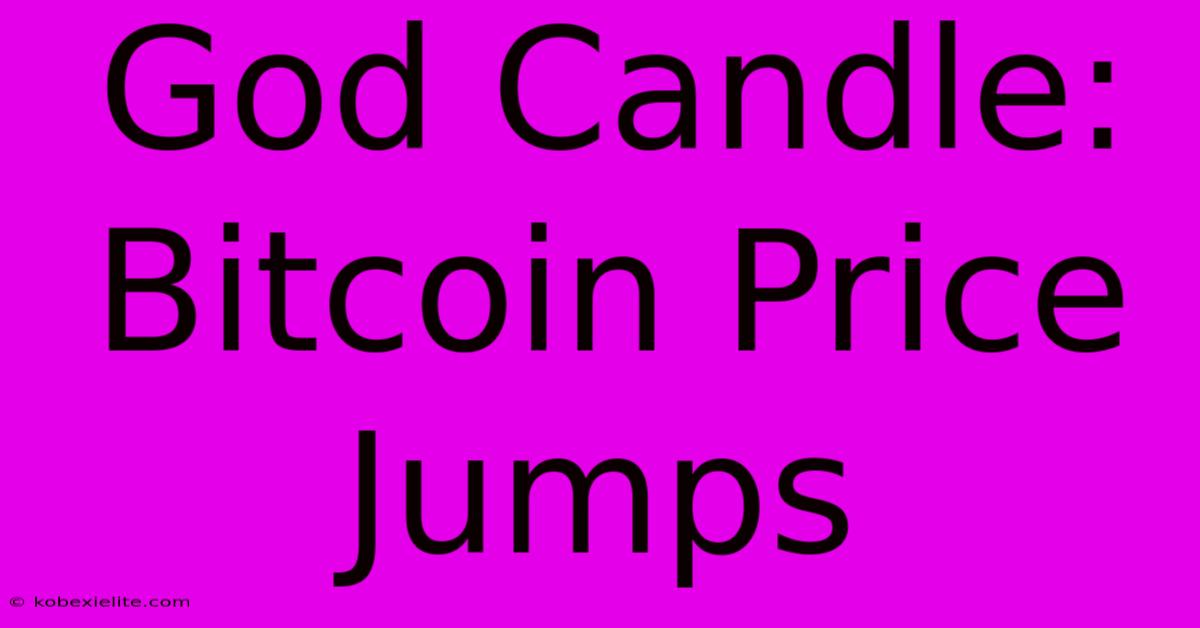 God Candle: Bitcoin Price Jumps