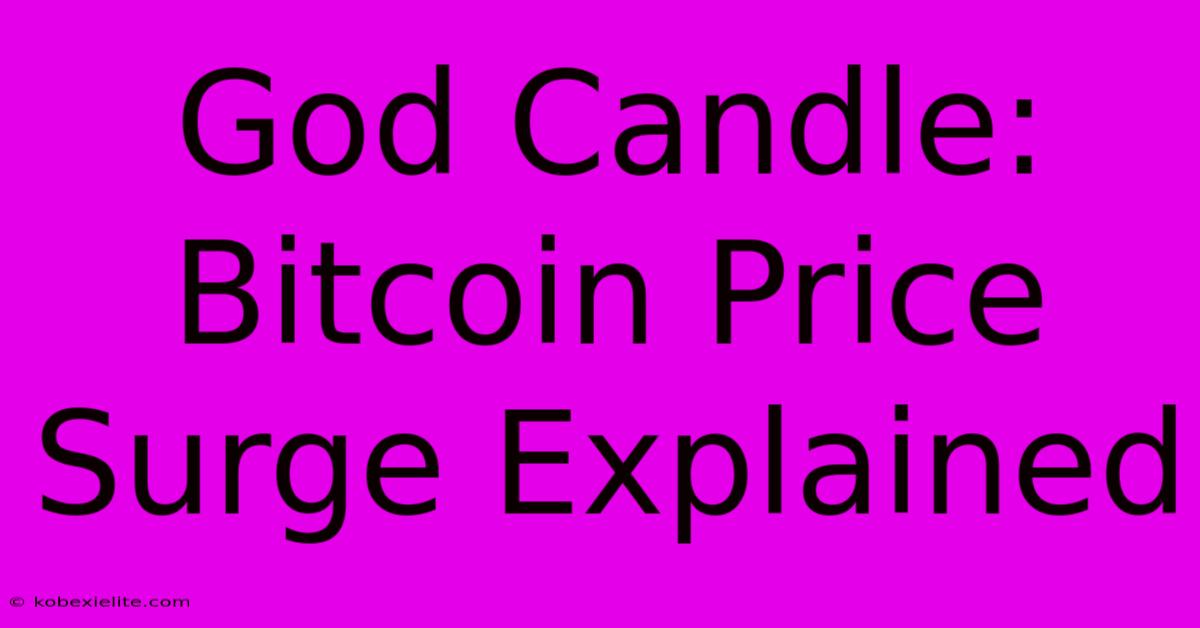 God Candle: Bitcoin Price Surge Explained