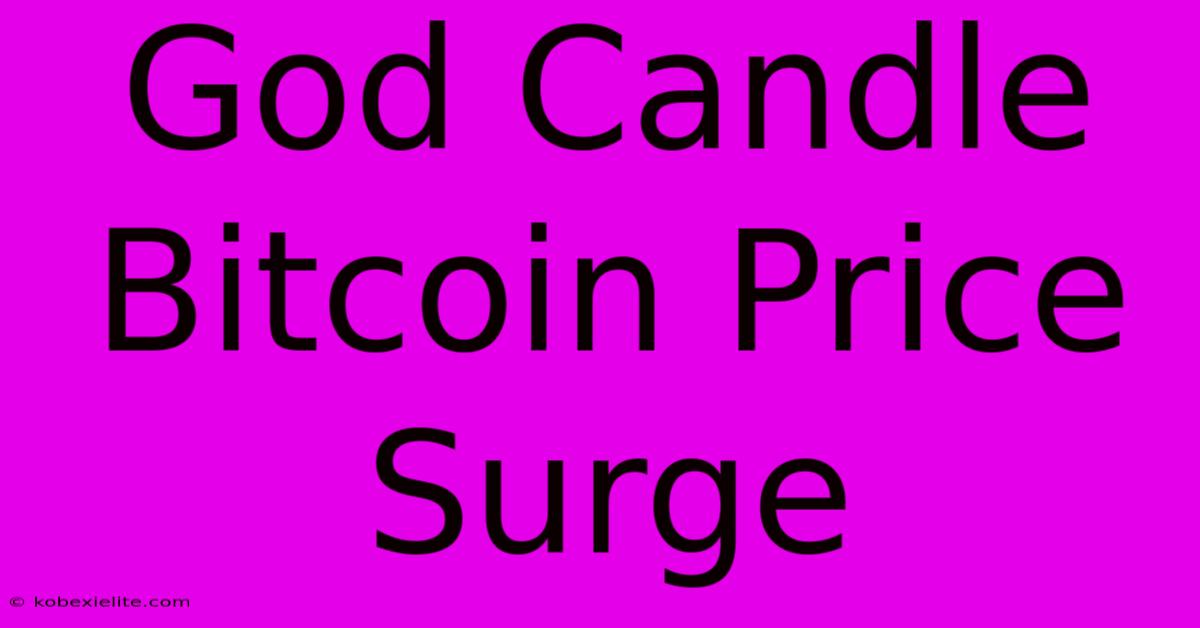 God Candle Bitcoin Price Surge