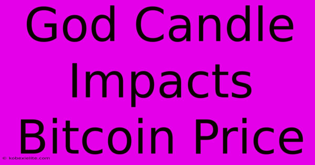 God Candle Impacts Bitcoin Price