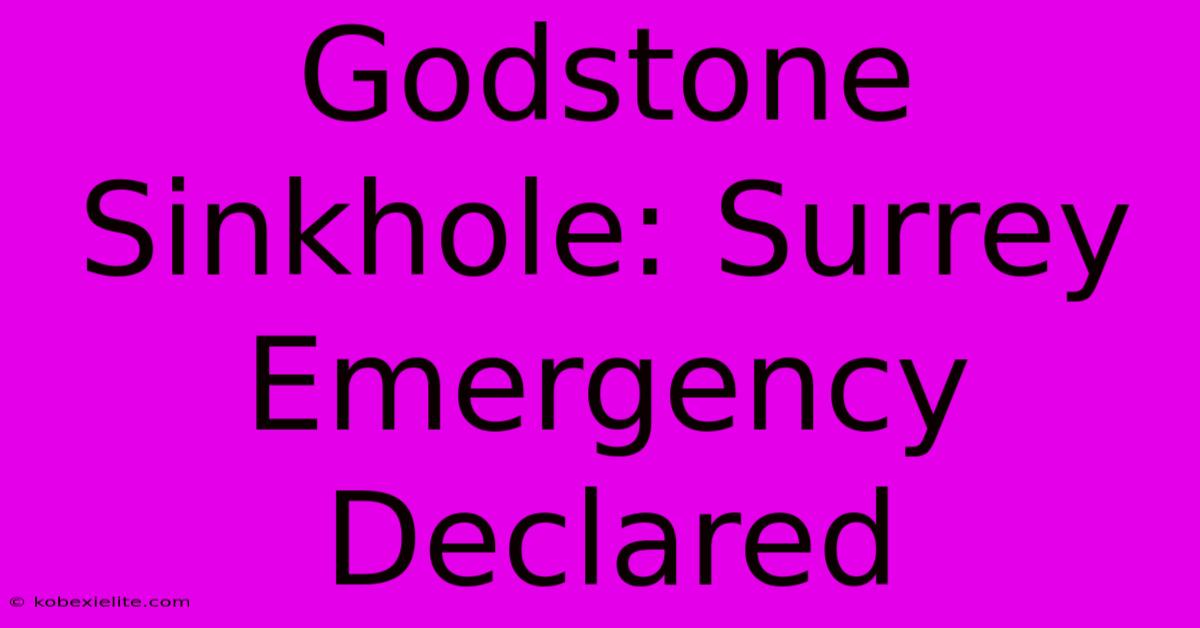 Godstone Sinkhole: Surrey Emergency Declared