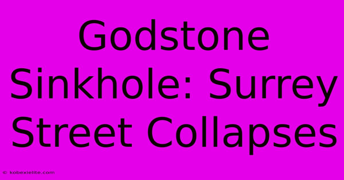 Godstone Sinkhole: Surrey Street Collapses