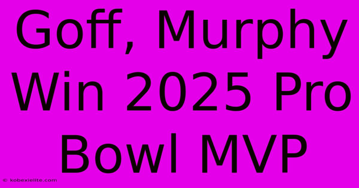 Goff, Murphy Win 2025 Pro Bowl MVP Goff, Murphy Win 2025 Pro Bowl MVP
