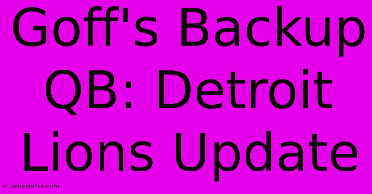 Goff's Backup QB: Detroit Lions Update