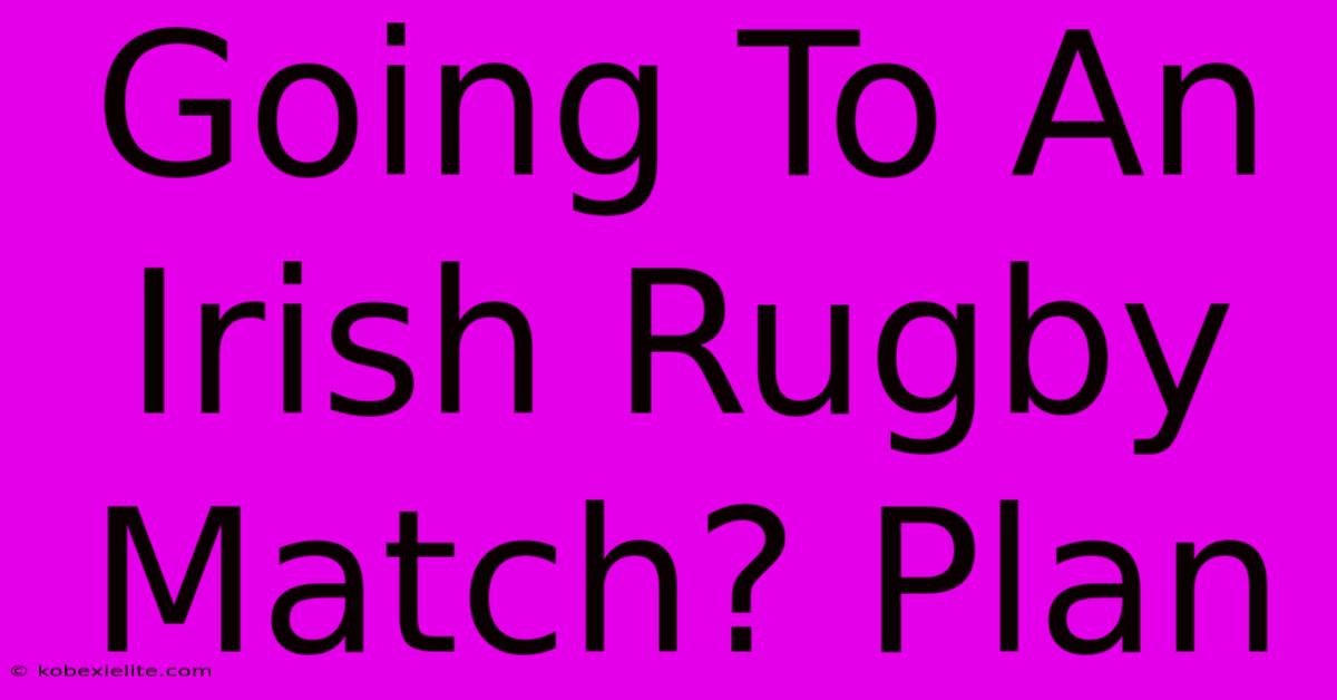 Going To An Irish Rugby Match? Plan