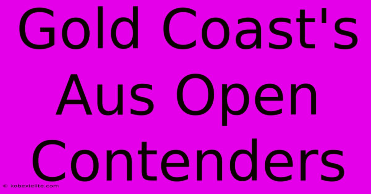 Gold Coast's Aus Open Contenders