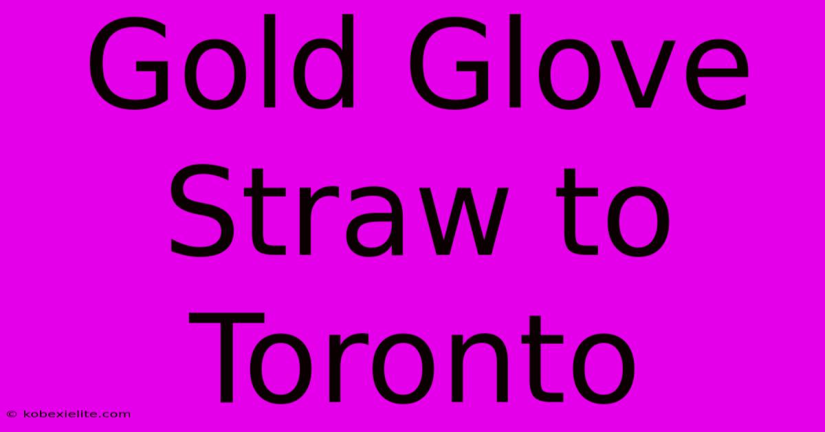 Gold Glove Straw To Toronto