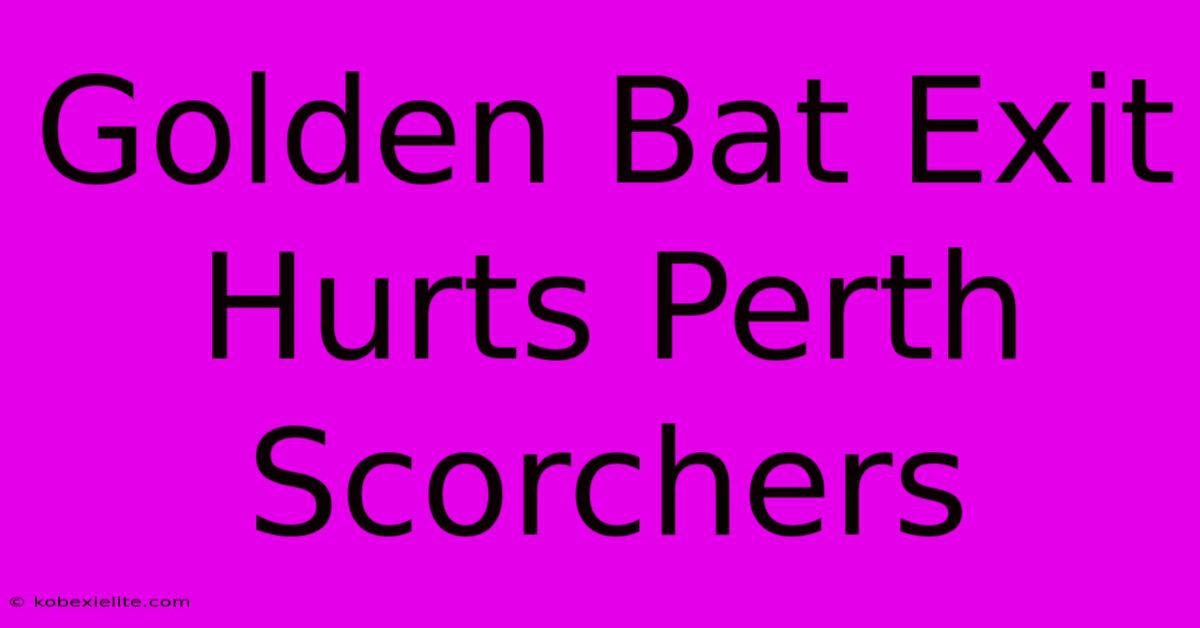 Golden Bat Exit Hurts Perth Scorchers