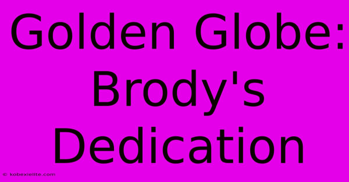 Golden Globe: Brody's Dedication