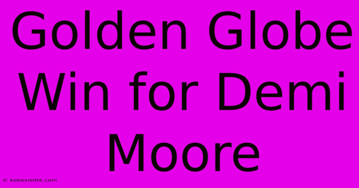 Golden Globe Win For Demi Moore