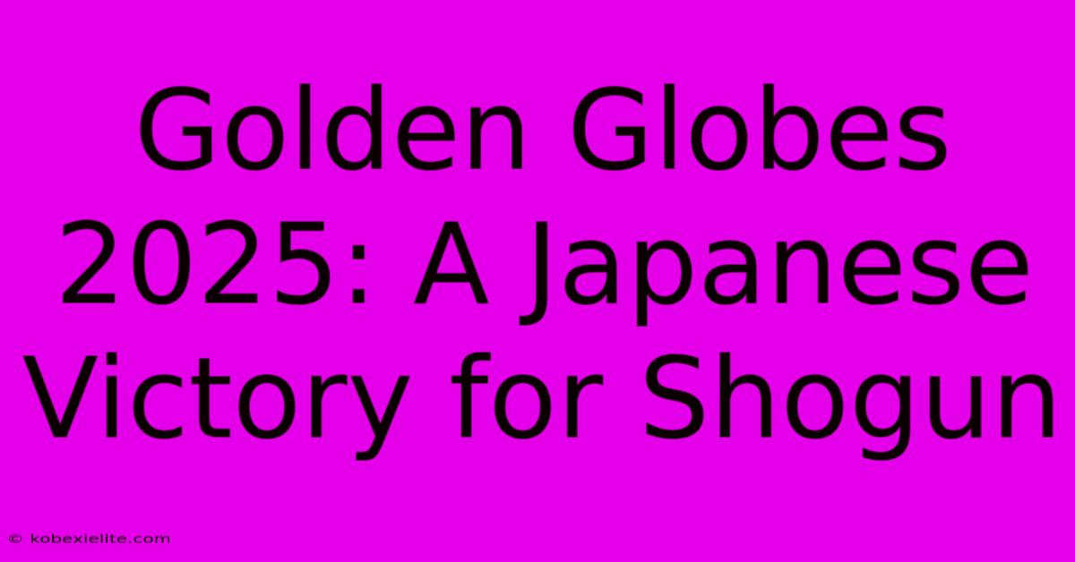 Golden Globes 2025: A Japanese Victory For Shogun