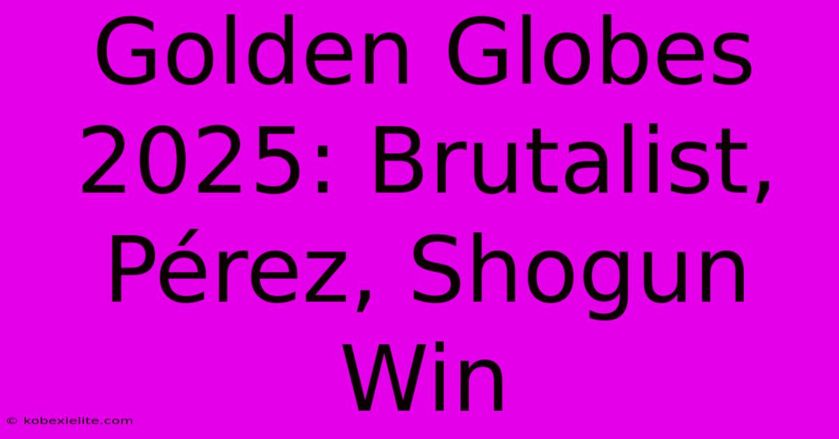 Golden Globes 2025: Brutalist, Pérez, Shogun Win