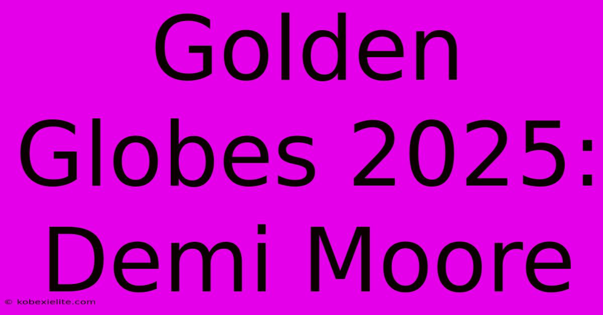 Golden Globes 2025: Demi Moore