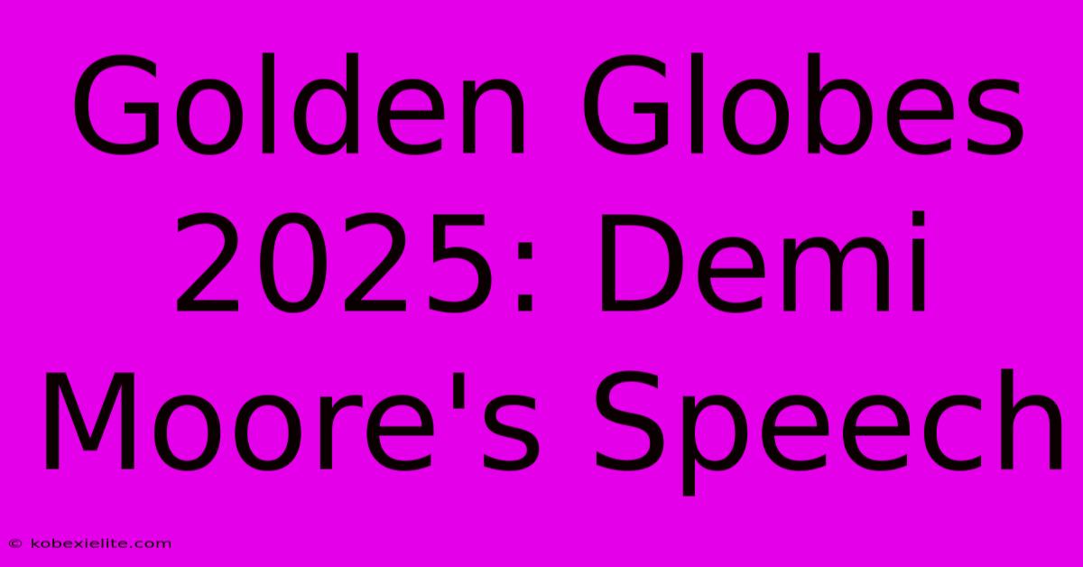 Golden Globes 2025: Demi Moore's Speech