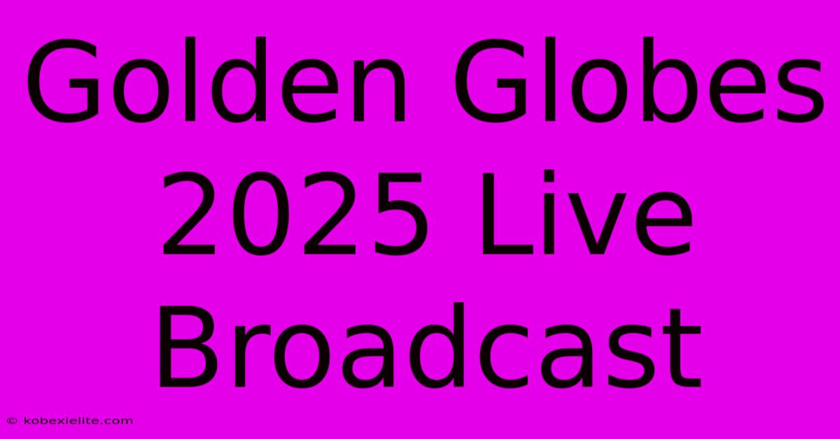 Golden Globes 2025 Live Broadcast