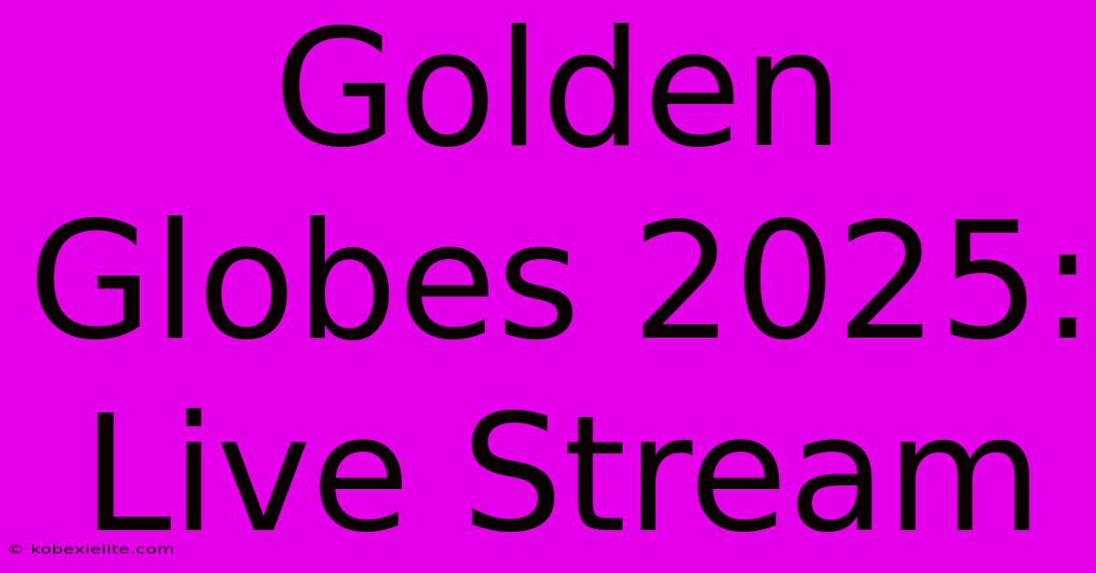 Golden Globes 2025: Live Stream