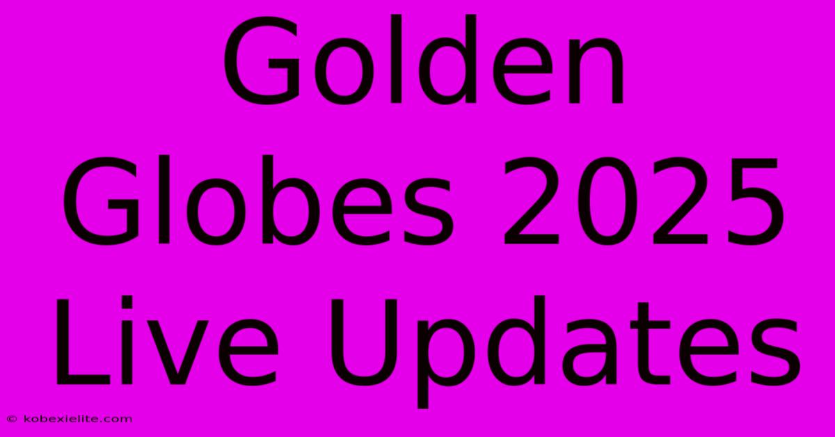 Golden Globes 2025 Live Updates