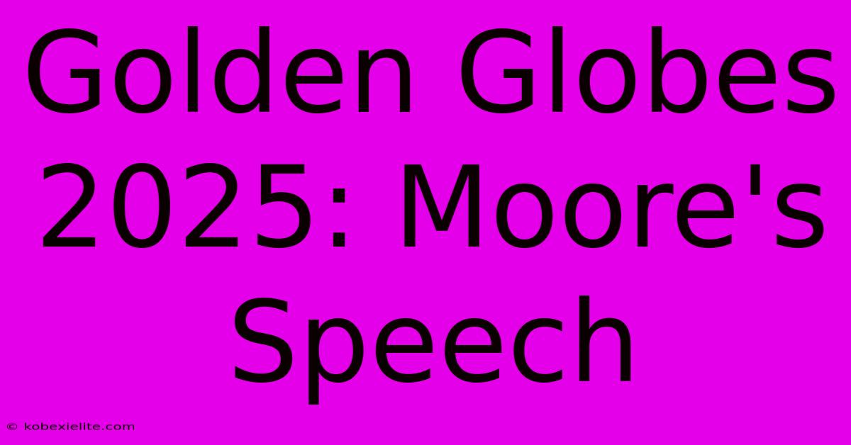 Golden Globes 2025: Moore's Speech