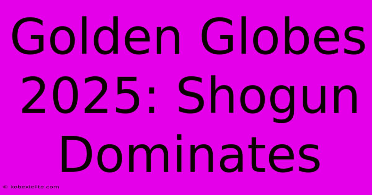 Golden Globes 2025: Shogun Dominates