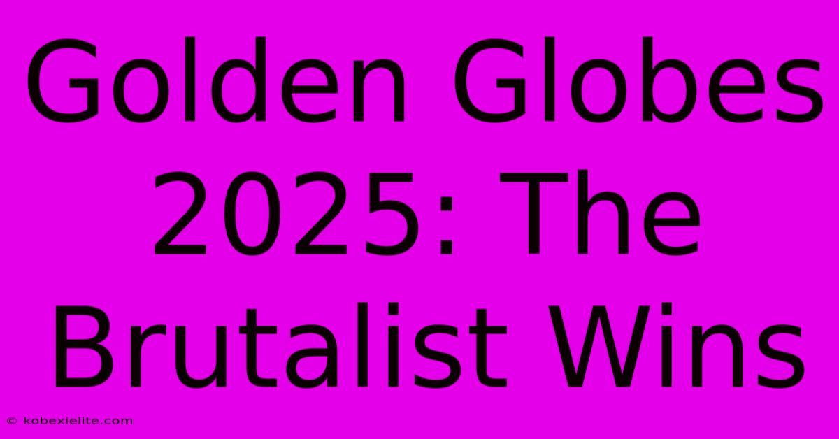 Golden Globes 2025: The Brutalist Wins