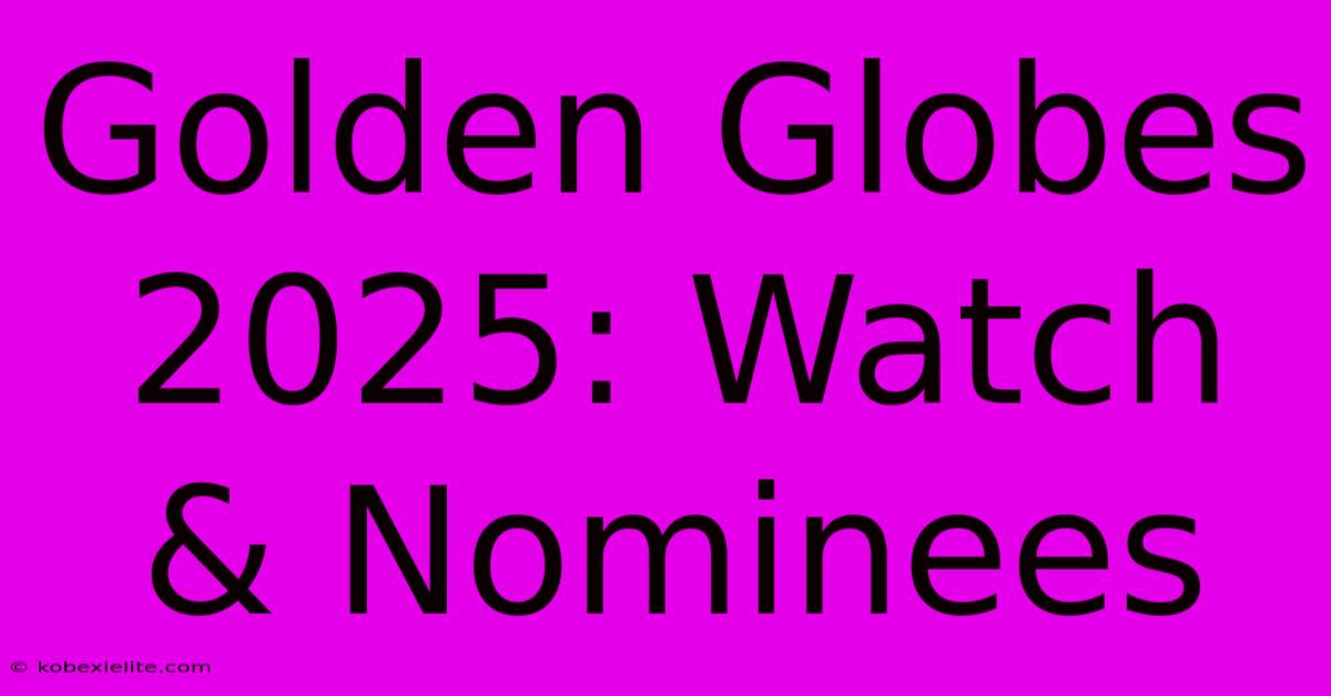 Golden Globes 2025: Watch & Nominees