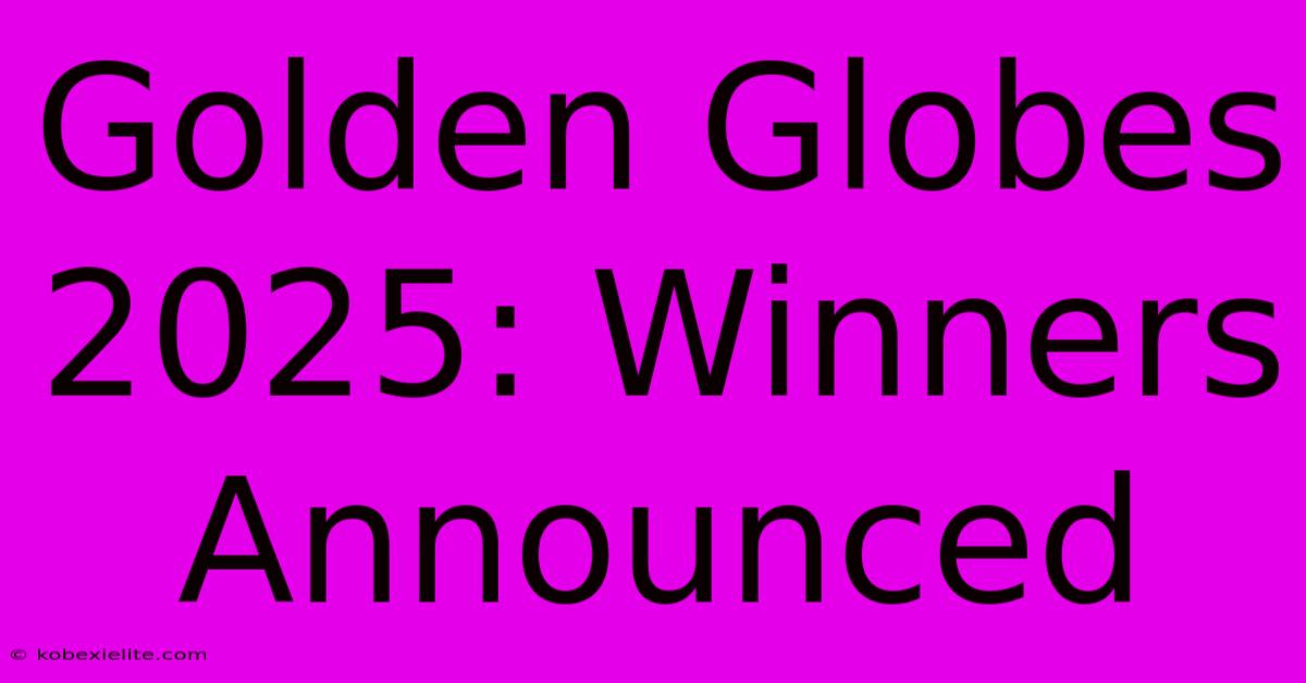 Golden Globes 2025: Winners Announced