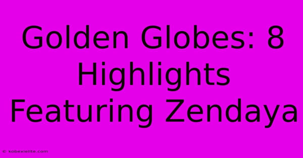 Golden Globes: 8 Highlights Featuring Zendaya